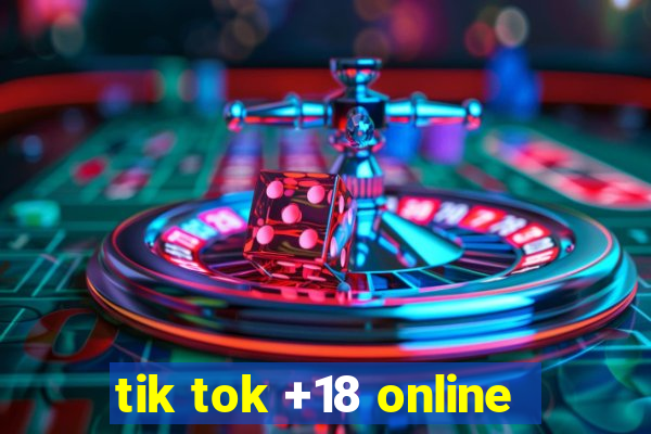 tik tok +18 online